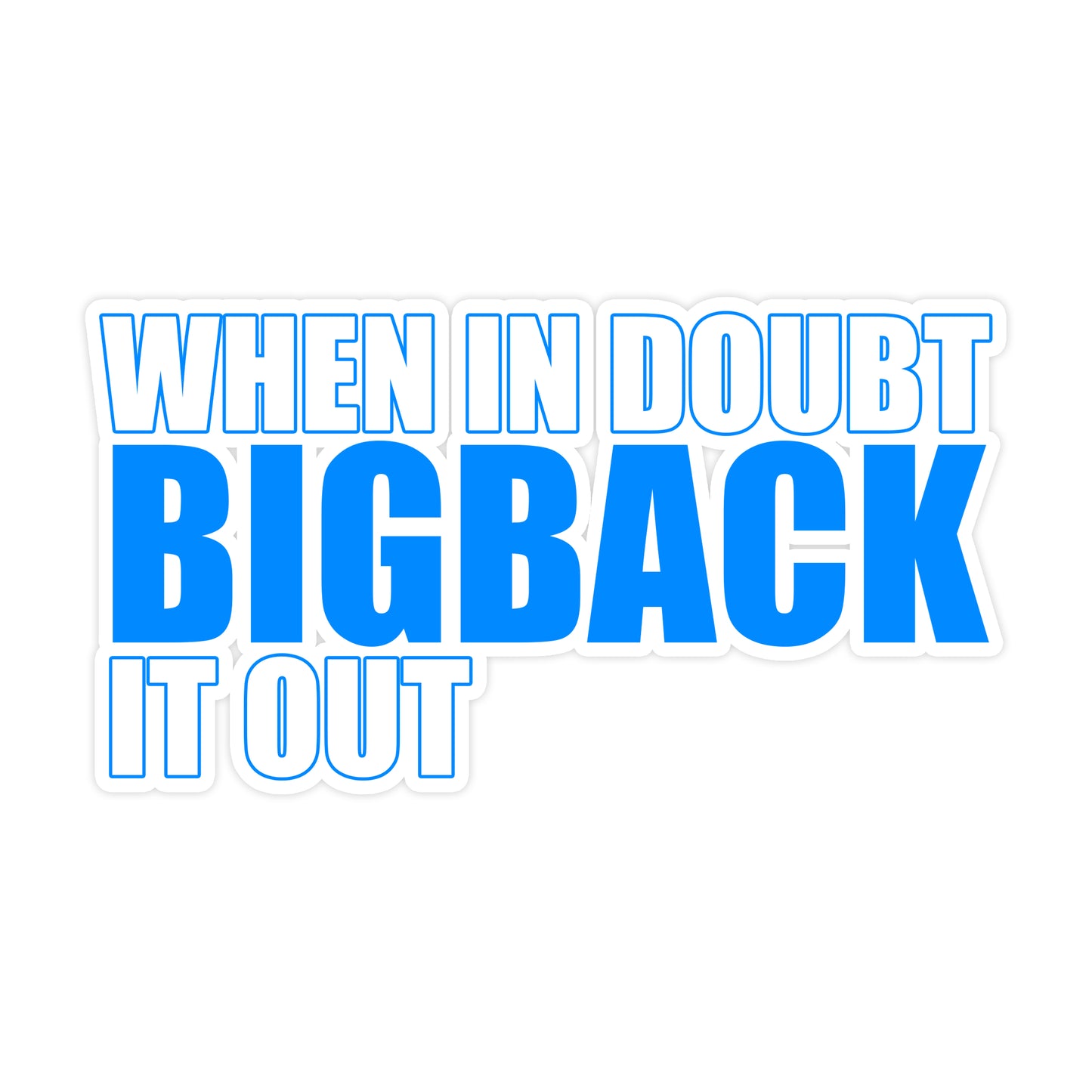 When in Doubt BIGBACK it Out (BLUE) Sticker