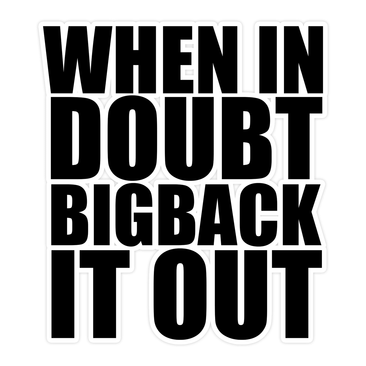 When in Doubt BIGBACK it Out Sticker