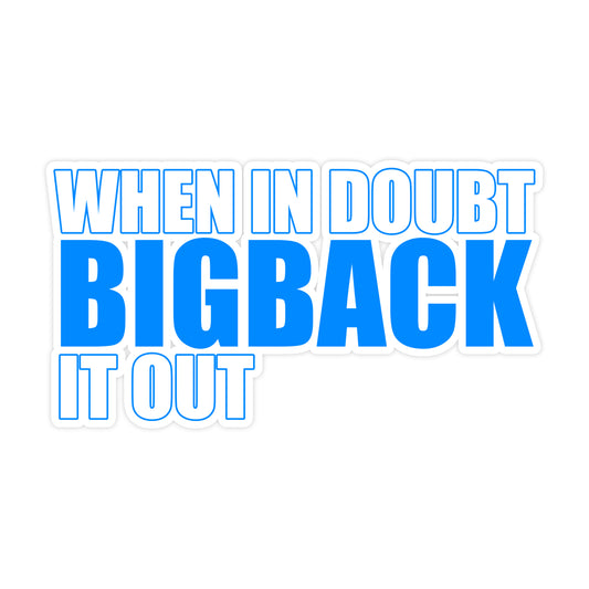 When in Doubt BIGBACK it Out (BLUE) Sticker