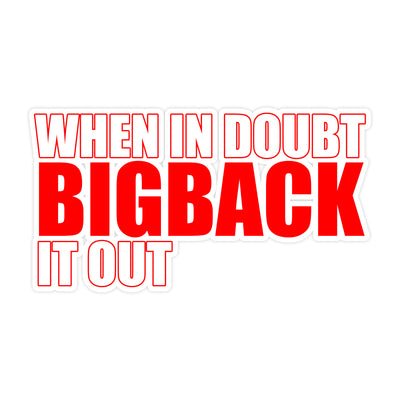 When in Doubt BIGBACK it Out (RED) Sticker